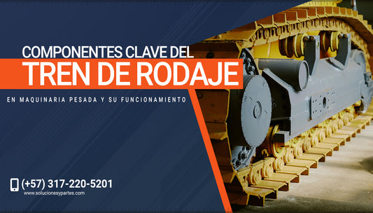 Componentes clave del tren de rodaje en maquinaria pesada y su funcionamiento