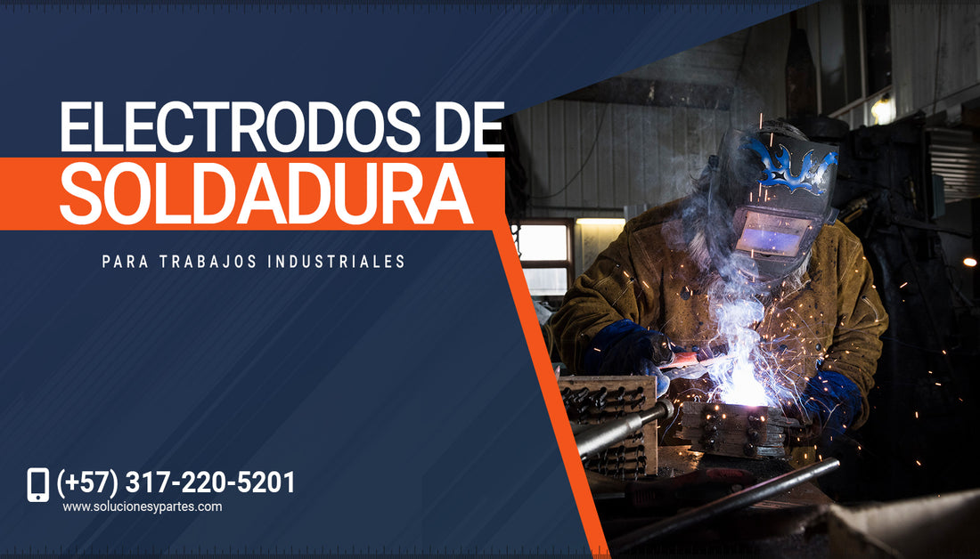 Electrodos de soldadura para trabajos industriales: Todo lo que debes saber
